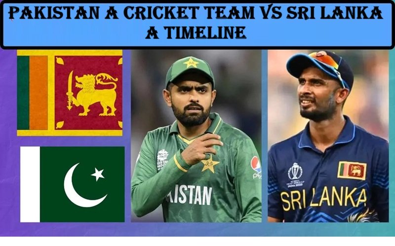 pakistan a cricket team vs sri lanka a timeline